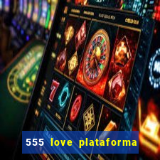 555 love plataforma de jogos